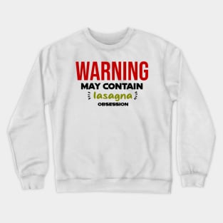 Warning: May Contain lasagna Obsession Crewneck Sweatshirt